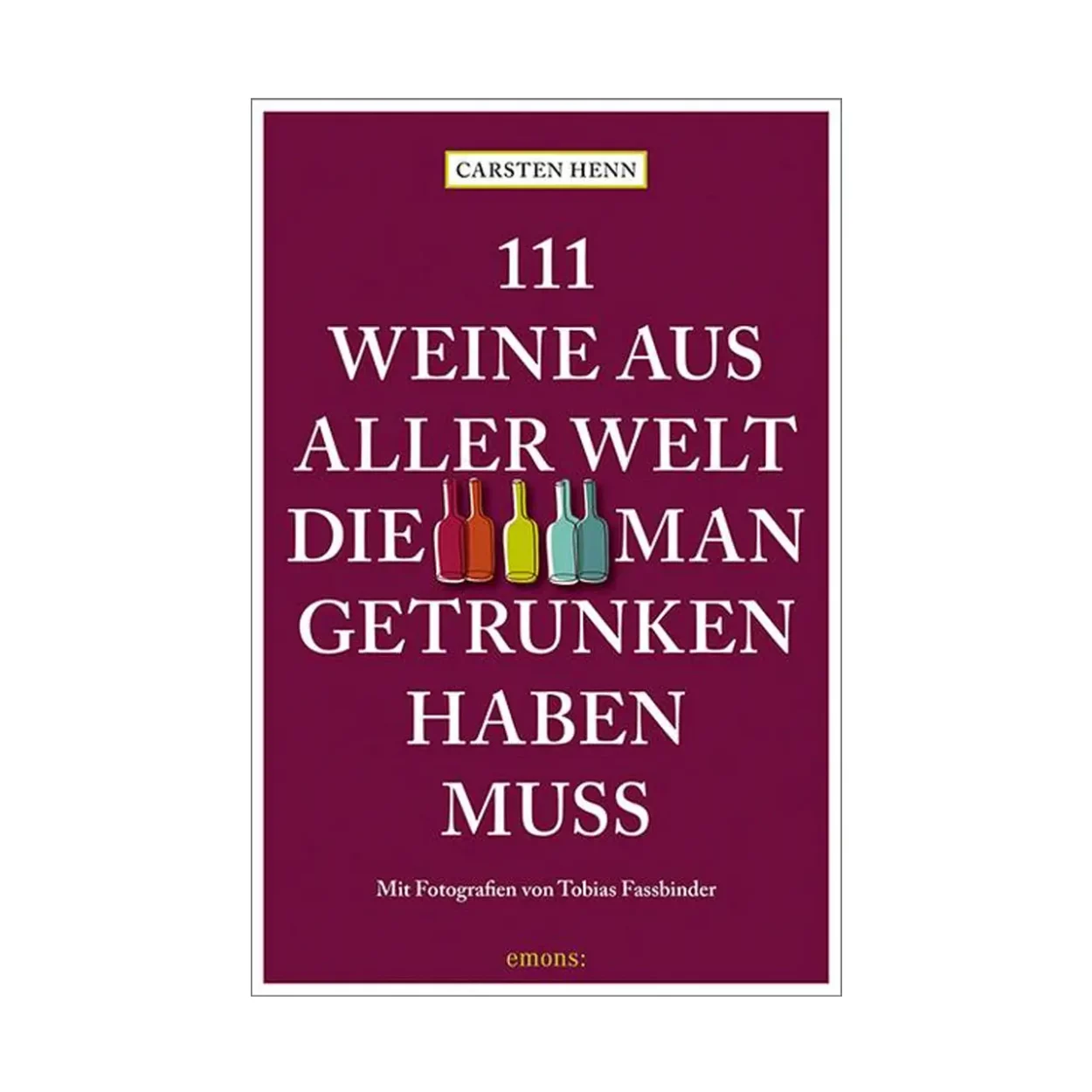 111 Weine, die man getrunken haben muss - Carsten Henn - Weinbuch 1