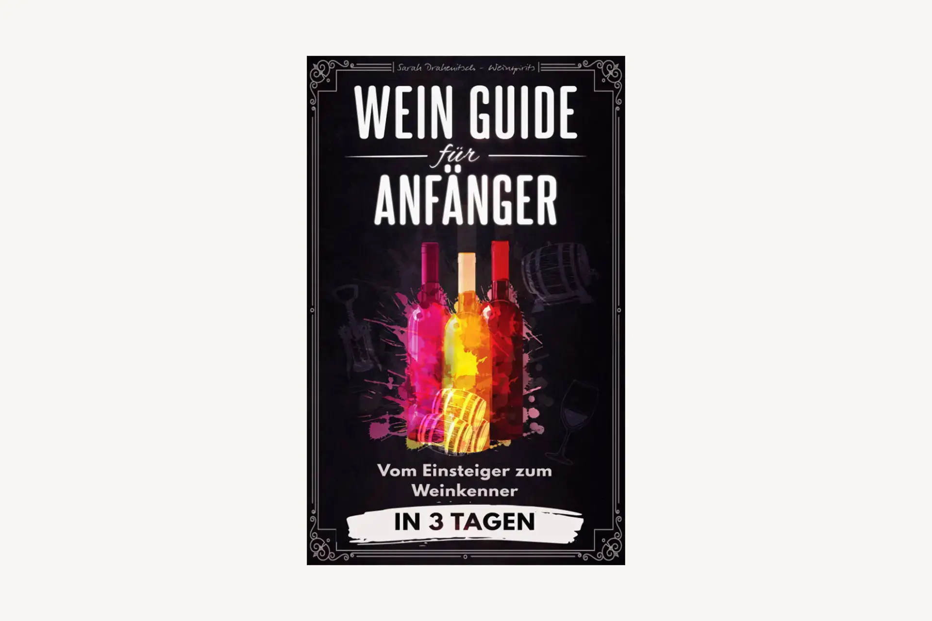 Weinbuch - Wein Guide für Anfänger - Sarah Drahenitsch